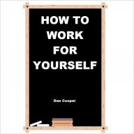 Title: How to Work for Yourself: Starting an Online Continuing Education Business, Author: Dan Cooper