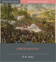Title: Battles & Leaders of the Civil War: Chickamauga, The Great Battle of the West (Illustrated), Author: D. H. Hill