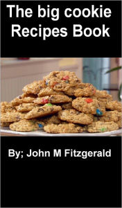 Title: The big cookie recipes book, Author: John Fitzgerald