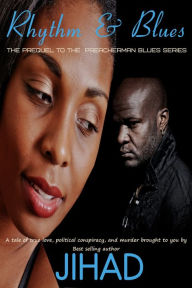 Title: Rhythm & Blues (The prequal to Preacherman Blues), Author: JIHAD Uhuru