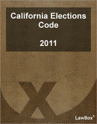 Title: California Elections Code 2011, Author: LawBox LLC