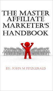 Title: The Master Affiliate Marketer's Handbook, Author: John Fitzgerald