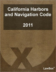 Title: California Harbors and Navigation Code 2011, Author: LawBox LLC