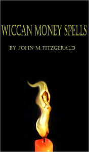 Title: Wiccan Money Spells, Author: John Fitzgerald