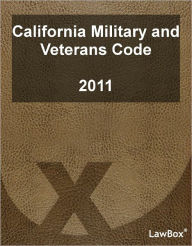 Title: California Military and Veterans Code 2011, Author: LawBox LLC