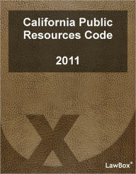 Title: California Public Resources Code 2011, Author: LawBox LLC