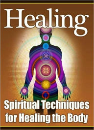 Title: Healing: Spiritual Techniques for Healing the Body, Author: eBook Legend
