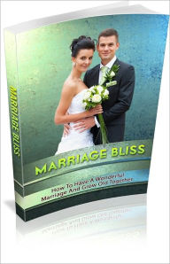 Title: Marriage Bliss: How To Have A Wonderful Marriage & Grow Old Together!, Author: Bdp