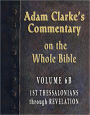 Adam Clarke's Commentary on the Whole Bible-Volume 6B-1st Thessalonians through Revelation