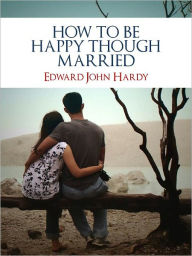 Title: THE SECRETS TO CHRISTIAN MARRIAGE AND HAPPINESS: HOW TO BE HAPPY THOUGH MARRIED (Bestseller Christian Guide) by Rev. E.J. Hardy [Nook] The Classic and Time-Tested Guide for Christian Couples in Finding Marital Happiness and Resolving Marital Problems, Author: Rev. E. J. Hardy