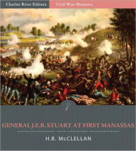 Title: General J.E.B. Stuart at First Manassas: Account of the Battle from The Life and Campaigns of Major-General JEB Stuart (Illustrated), Author: H.B. McClellan