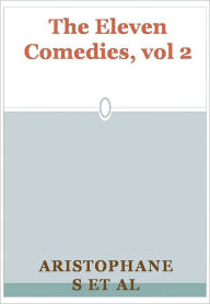 Title: The Eleven Comedies, vol 2 w/ Direct link technology(A Western Adventure Story), Author: Aristophanes et al