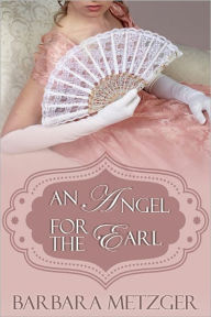 Title: An Angel for the Earl, Author: Barbara Metzger