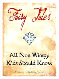 Title: FAIRY TALES ALL NON WIMPY KIDS SHOULD KNOW (Special Nook Edition) BESTSELLING COLLECTION OF CHILDREN'S FAIRY TALES NOOKBook Exclusive Including ALADDIN, TOM THUMB, BEAUTY AND THE BEAST, ALI BABA, PUSS IN BOOTS, SINBAD, JACK AND THE BEANSTALK and MORE!, Author: Fairy Tales All Non Wimpy Kids Should Know