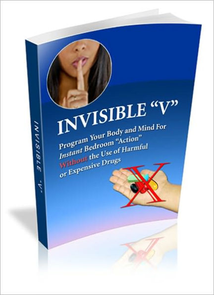Invisible Viagra: Regain All the Confidence, Control, and Satisfaction in the Bedroom That'll Make A College Freshman Envious...Without Any Costly Drugs or Harmful Side Effects!