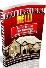 Title: Avoid Foreclosure Hell - Protect Yourself From Foreclosure and Get Your Life Back, Author: Irwing