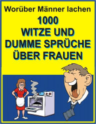 Title: Worueber Maenner lachen : 1000 Witze und dumme Sprueche ueber Frauen, Author: Jack Young