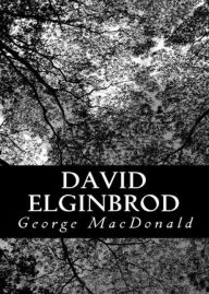Title: David Elginbrod: A Fiction and Literature, Romance Classic By George MacDonald! AAA+++, Author: George MacDonald