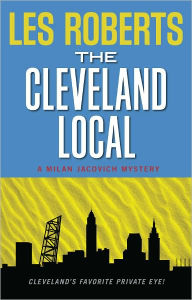 Title: The Cleveland Local (Milan Jacovich Mysteries #8), Author: Les Roberts