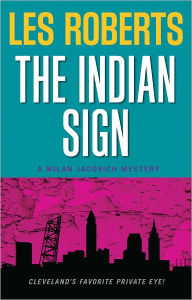 Title: The Indian Sign (Milan Jacovich Mysteries #11), Author: Les Roberts