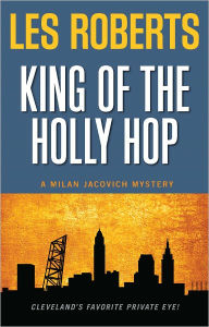 Title: King of the Holly Hop (Milan Jacovich Mysteries #14), Author: Les Roberts