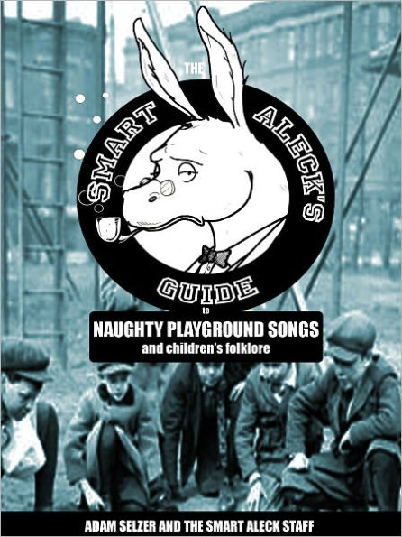 The Smart Aleck's Guide to Naughty Playground Songs and Children's Folklore