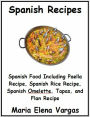 Spanish Recipes: Spanish Food Including Paella Recipe, Spanish Rice Recipe, Spanish Omelette, Tapas, and Flan Recipe