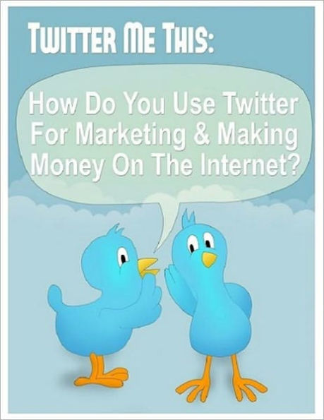 An Effective Marketing Tool - Twitter Me This - How Do You Use Twitter for Marketing and Making Money on the Internet