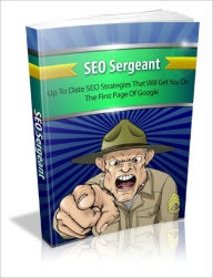 Title: SEO Sergeant Become An Army General Of SEO And Literally Order Traffic Searches To Flood Your Online Business With Ease!, Author: Lou Diamond