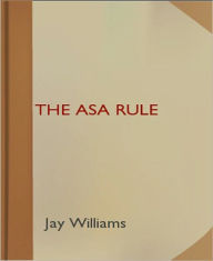 Title: The Asa Rule: A Science Fiction/Short Story Classic By Jay Williams!, Author: Jay Williams