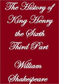 Title: THE HISTORY OF KING HENRY THE SIXTH, THIRD PART, Author: William Shakespeare