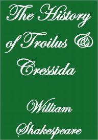 Title: THE HISTORY OF TROILUS AND CRESSIDA, Author: William Shakespeare