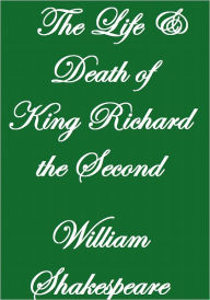 Title: The Life and Death of King Richard the Second, Author: William Shakespeare