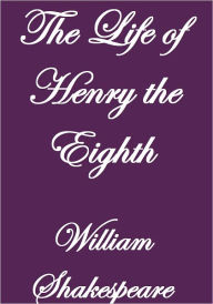 Title: THE LIFE OF HENRY THE EIGHTH, Author: William Shakespeare