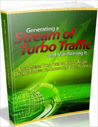 Title: Generating a Stream of Turbo Traffic and Maintaining It - Everything You Need to Know About Online Traffic to Skyrocket Your Business, Author: Irwing