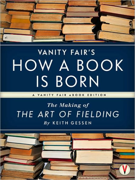 Vanity Fair's How a Book is Born: The Making of The Art of Fielding