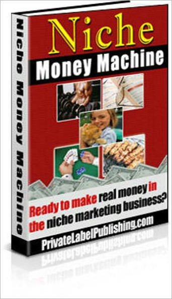 The Ultimate Profit - Niche Money Machine - Ready to Make Real Money in the Niche Marketing Business?