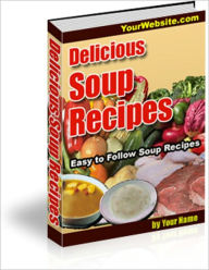 Title: Tasty and Easy to Follow Delicious Soup Recipes, Author: Irwing