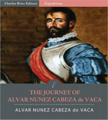 The Journey Of Alvar Nunez Cabeza De Vaca By Alvar Nunez