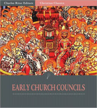 Title: The Early Ecunemical Church Councils, 325 – 451 A.D. (Illustrated), Author: Various Church Officials