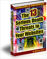 Title: The 13 Serious Death Threats to Your Websites - Disregard is Dangerous, Author: Irwing