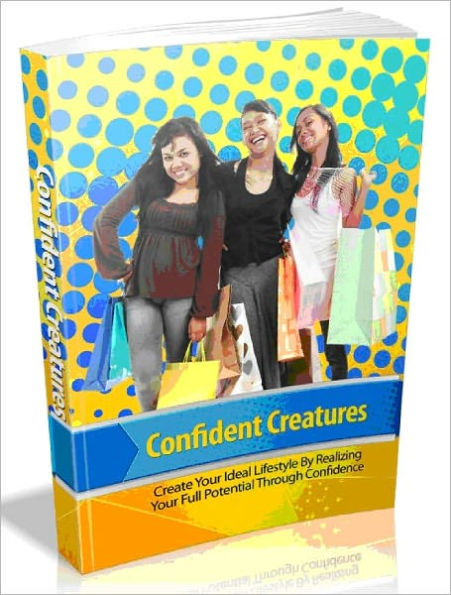 Confident Creatures - Create Your Ideal Lifestyle By Realizing Your Full Potential Through Confidence_AAA+++ (Brand New)