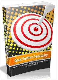 Title: Goal Setter's Sanctuary - Master The Skill Of Goal Setting To Achieve Results Like Never Before-AAA+++ (Brand New), Author: Joye Bridal