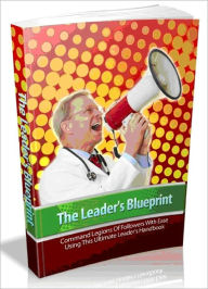 Title: The Leader's Blueprint - Command Legions Of Followers With Ease Using This Ultimate Leader's Handbook-AAA+++(Brand New), Author: Joye Bridal