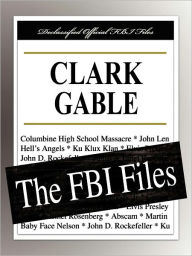 Title: Clark Gable: The FBI Files, Author: Federal Bureau of Investigation