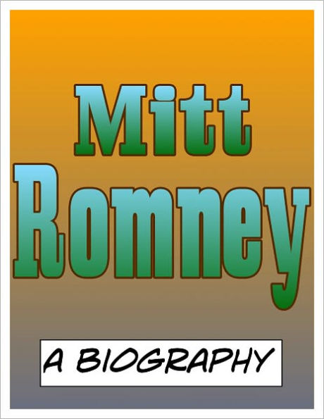 Mitt Romney: A Biography