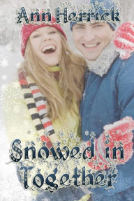 Title: Snowed In Together, Author: Ann Herrick