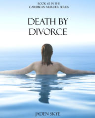 Title: Death by Divorce (Book #2 in the Caribbean Murder series), Author: Jaden Skye