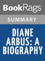 Diane Arbus: A Biography by Patricia Bosworth l Summary & Study Guide