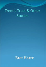 Title: Trent's Trust & Other Stories w/ Direct link technology (A Western Adventure Story), Author: Bret Harte